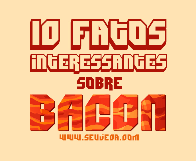 10 fatos interessantes sobre Bacon