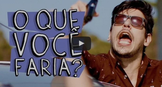 o que você faria?