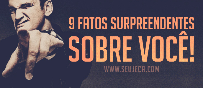 9 fatos surpreendentes sobre você