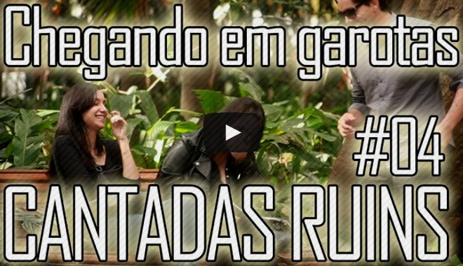 cantadas ruins é que são boas